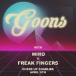 Goons with Miro and Freak Fingers at Cheer Up Charlies on 4/09/2019!